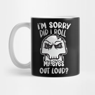 Funny - I'm Sorry, did I roll my Eyes Out Loud? Mug